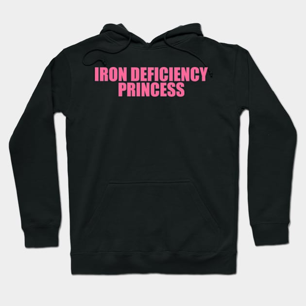 Iron Deficiency Princess Shirt - Funny T-Shirts, Gag Gifts, Meme Shirts, Parody Gifts, Ironic Tees, Dark Humor Hoodie by Y2KERA